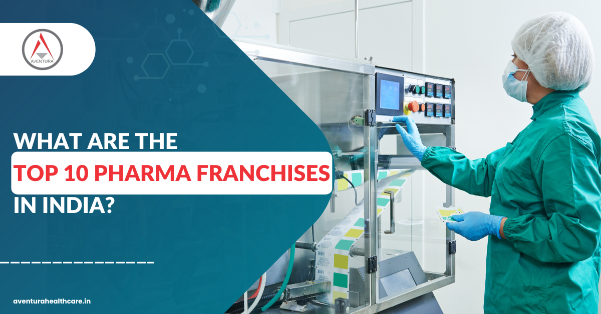 What are The Top 10 Pharma Franchises in India?