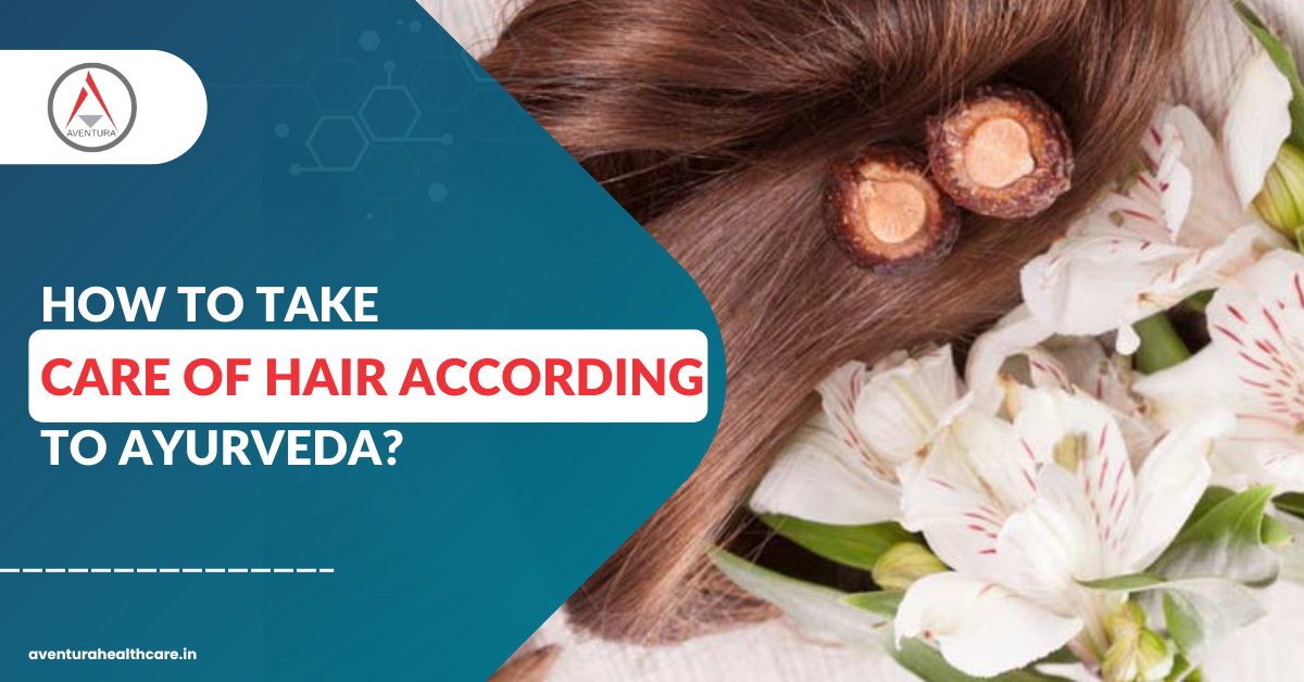 How to take care of hair according to Ayurveda?