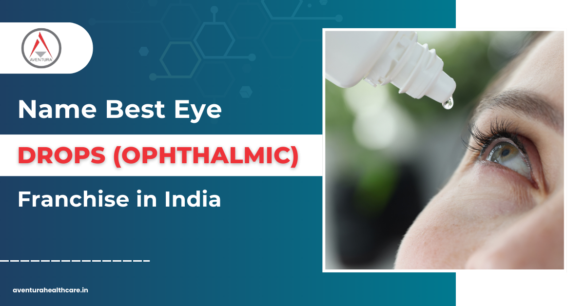 Name Best Eye Drops (Ophthalmic) Franchise in India